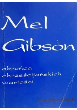 Mel Gibson obrońca chrześcijańskich wartości