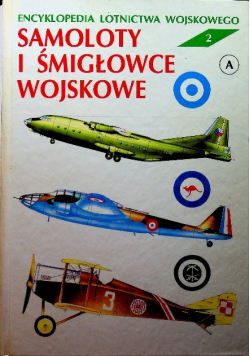 Encyklopedia lotnictwa wojskowego Tom 2 Samoloty i śmigłowce wojskowe
