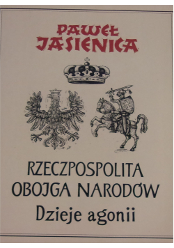 Rzeczpospolita obojga narodów Dzieje agonii Część III