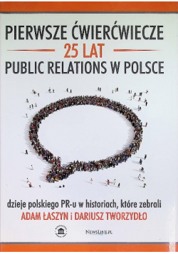 Pierwsze ćwierćwiecze 25 lat Public Relations Dzieje polskiego PR-u