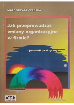 Jak przeprowadzać zmiany organizacyjne w firmie?