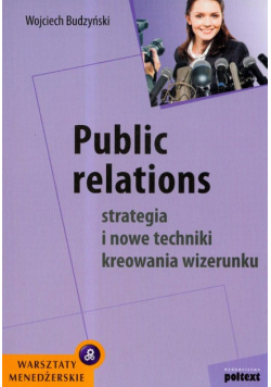 Public relations: Strategia i nowe techniki kreowania wizerunku