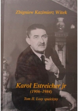 Karol Estreicher jr ( 1906 - 1984 ) Tom II Losy spuścizny