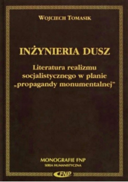 Inżynieria dusz Literatura realizmu socjalistycznego na planie propagandy monumentalnej