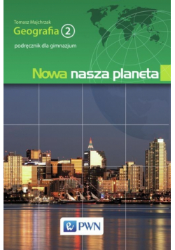 Majchrzak Tomasz - Nowa nasza planeta: Geografia 2: Podręcznik