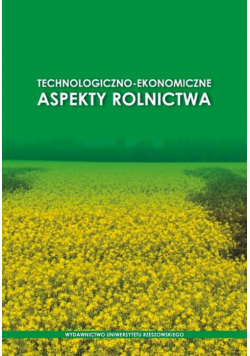 Technologiczno-ekonomiczne aspekty rolnictwa