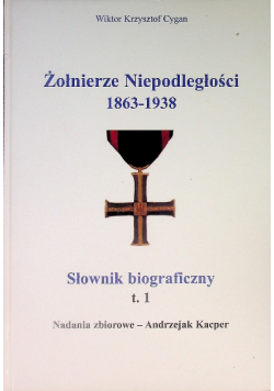 Żołnierze niepodległości 1863-1938 Tom 1
