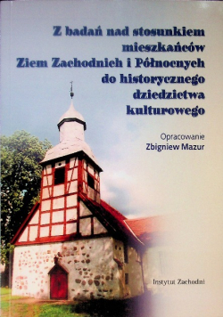 Z badań nad stosunkiem mieszkańców Ziem Zachodnich i Północnych do historycznego dziedzictwa kulturowego