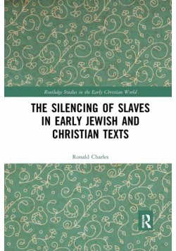 The Silencing of Slaves in Early Jewish and Christian Texts