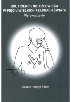 Ból i cierpienie człowieka w pięciu wielkich religiach świata