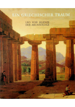 Ein Griechischer Traum leo von klenze der archaologe