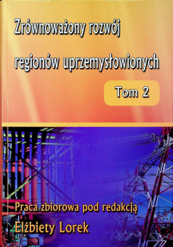Zrównoważony rozwój regionów uprzemysłowionych  tom 2