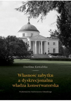 Własność zabytku a dyskrecjonalna władza konserwatorska