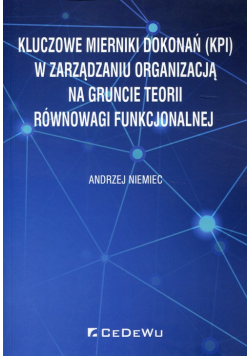 Kluczowe mierniki dokonań (KPI) w zarządzaniu organizacją na gruncie teorii równowagi funkcjonalnej