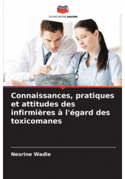 Connaissances, pratiques et attitudes des infirmières à l'égard des toxicomanes