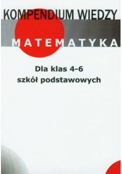 Kompendium wiedzy matematyka dla klas 4-6
