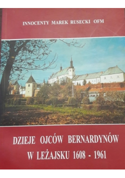 Dzieje Ojców Bernardynów w Leżajsku 1608  - 1961
