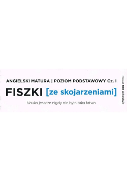Fiszki ze skojarzeniami Angielski Matura. Poziom Podstawowy cz.1