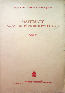 Materiały starożytne i  wczesnośredniowieczne tom VI
