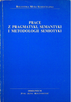 Prace z pragmatyki semantyki i metodologii semiotyki