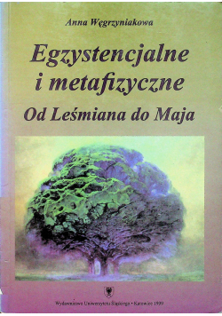 Egzystencjalne i metafizyczne Od Leśmiana do Maja