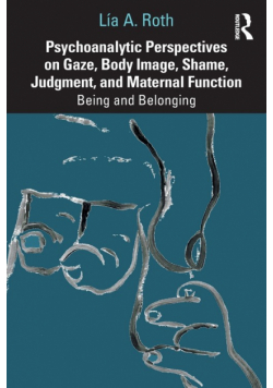 Psychoanalytic Perspectives on Gaze, Body Image, Shame, Judgment and Maternal Function