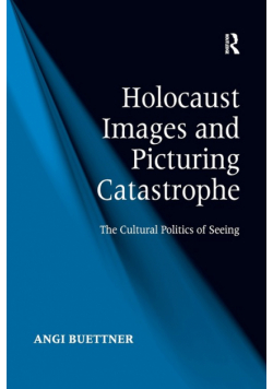Holocaust Images and Picturing Catastrophe
