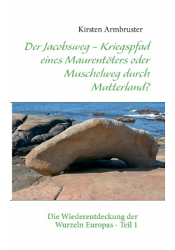 Der Jacobsweg - Kriegspfad eines Maurentöters oder Muschelweg durch Mutterland?