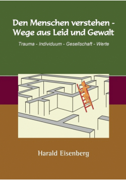 Den Menschen verstehen - Wege aus Leid und Gewalt