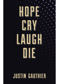 Hope Cry Laugh Die