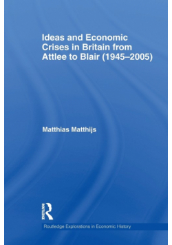 Ideas and Economic Crises in Britain from Attlee to Blair (1945-2005)