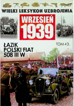 Wielki leksykon uzbrojenia Wrzesień 1939 Tom 43 Łazik Polski Fiat 508 III W