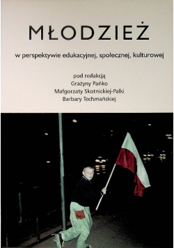 Młodzież w perspektywie edukacyjnej, społecznej, kulturowej