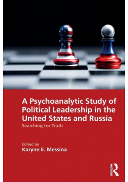 A Psychoanalytic Study of Political Leadership in the United States and Russia