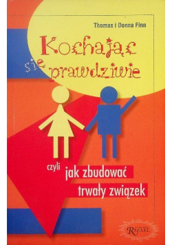 Kochając się prawdziwie czyli Jak zbudować trwały związek