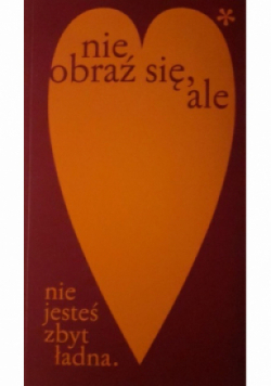Nie obraź się ale nie jesteś zbyt ładna