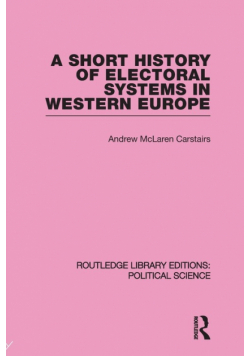 A Short History of Electoral Systems in Western Europe (Routledge Library Editions