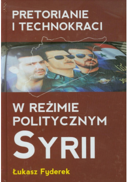 Pretorianie i technokraci w reżimie politycznym Syrii