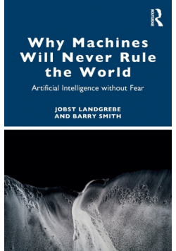 Why Machines Will Never Rule the World
