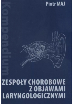 Kompendium Zespoły chorobowe z objawami laryngologicznymi