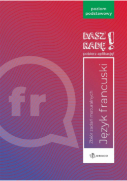 Dasz radę! Język francuski zbiór zadań maturalnych poziom podstawowy