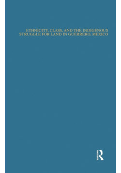 Ethnicity, Class, and the Indigenous Struggle for Land in Guerrero, Mexico