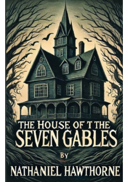 The House Of The Seven Gables(Illustrated)