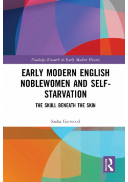 Early Modern English Noblewomen and Self-Starvation