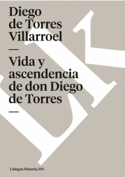 Vida y ascendencia de don Diego de Torres