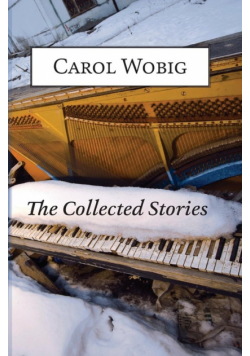 The Collected Stories of Carol Wobig