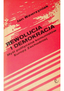 Rewolucja i demokracja Myśl polityczna komunistów Europy Zachodniej