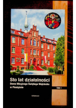 Sto lat działalności Domu Misyjnego Świętego Wojciecha Tom 1