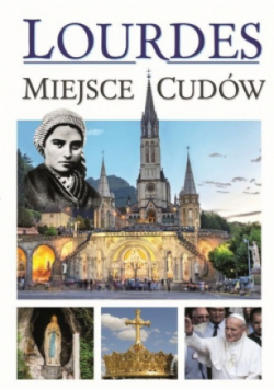 Lourdes Miejsce cudów
