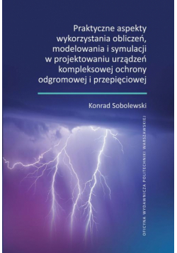 Praktyczne aspekty wykorzystania obliczeń, modelowania i symulacji w projektowaniu urządzeń kompleksowej ochrony odgromowej i przepięciowej